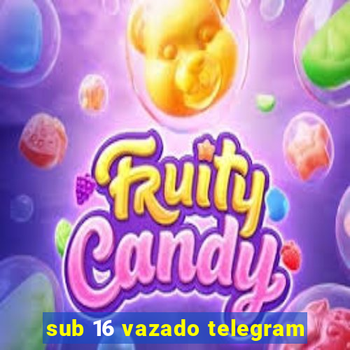 sub 16 vazado telegram